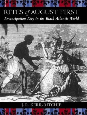 Rites of August First: Emancipation Day in the Black Atlantic World Paperback LSU Press