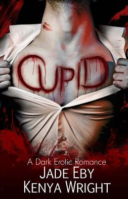 Cupid: A Dark Erotic Romance by Wright, Kenya