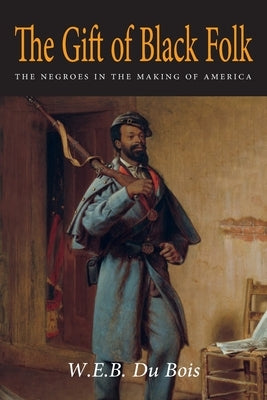 The Gift of Black Folk: The Negroes in the Making of America Paperback Martino Fine Books
