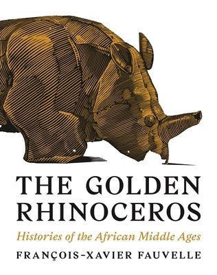 The Golden Rhinoceros: Histories of the African Middle Ages Princeton University Press