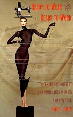 Ready-to-Wear and Ready-to-Work: A Century of Industry and Immigrants in Paris and New York Paperback Duke University Press
