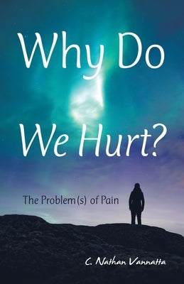 Why Do We Hurt?: The Problem(S) of Pain Paperback WestBow Press