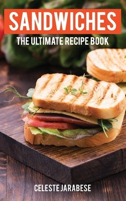 Sandwiches: The Ultimate Recipe Book Paperback Createspace Independent Publishing Platform