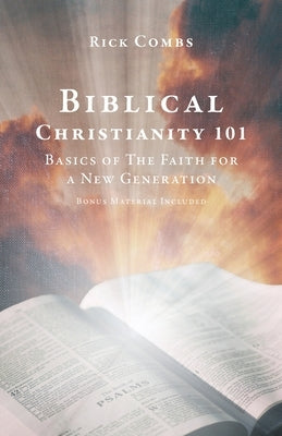 Biblical Christianity 101: Basics of The Faith for a New Generation Paperback Trilogy Christian Publishing