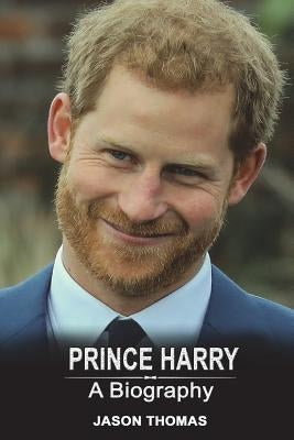 Prince Harry: A Biography by Thomas, Jason