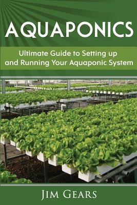 Aquaponics: A Guide To Setting Up Your Aquaponics System, Grow Fish and Vegetables, Aquaculture, Raise fish, Fisheries, Growing Ve Paperback Createspace Independent Publishing Platform
