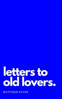 Letters to Old Lovers Paperback Independently Published