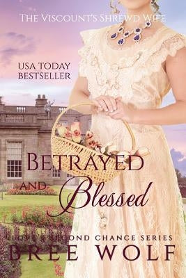 Betrayed & Blessed: The Viscount's Shrewd Wife Paperback Bree Wolf