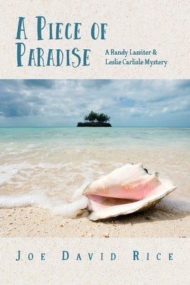 A Piece of Paradise: A Randy Lassiter & Leslie Carlisle Mystery by Rice, Joe David