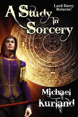 A Study in Sorcery: A Lord Darcy Novel by Kurland, Michael