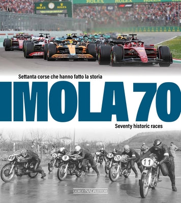 Imola 70: Settanta Corse Che Hanno Fatto La Storia/Seventy Historic Races by Mapelli, Enrico