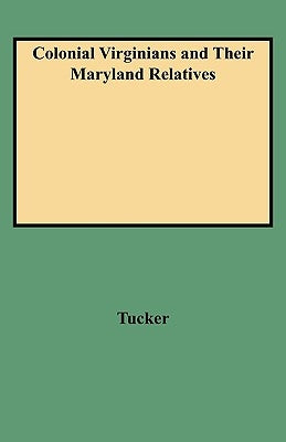 Colonial Virginians and Their Maryland Relatives by Tucker, Norma