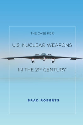 The Case for U.S. Nuclear Weapons in the 21st Century Paperback Stanford Security Studies