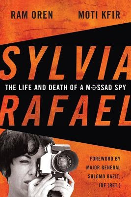 Sylvia Rafael: The Life and Death of a Mossad Spy by Oren, Ram