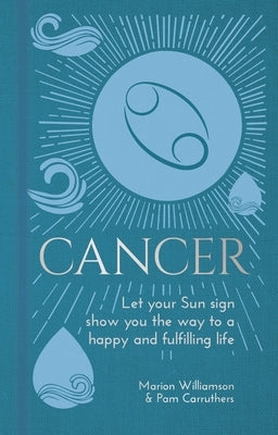 Cancer: Let Your Sun Sign Show You the Way to a Happy and Fulfilling Life by Williamson, Marion
