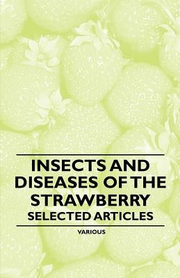 Insects and Diseases of the Strawberry - Selected Articles Paperback Delany Press