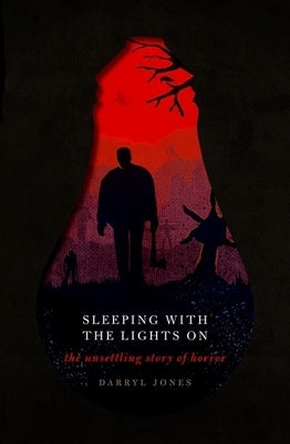 Sleeping with the Lights on: The Unsettling Story of Horror by Jones, Darryl