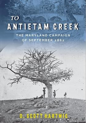 To Antietam Creek: The Maryland Campaign of September 1862 Paperback Johns Hopkins University Press