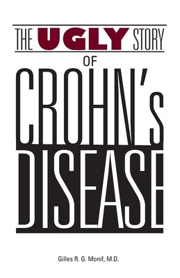 The Ugly Story of Crohn's Disease by Monif, Gilles R. G.