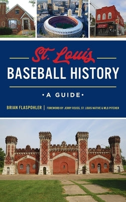 St. Louis Baseball History: A Guide by Flaspohler, Brian