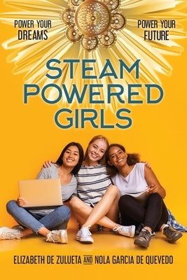 STEAM Powered Girls: Power Your Dreams, Power Your Future! Paperback Power Your Dreams Publishing, LLC