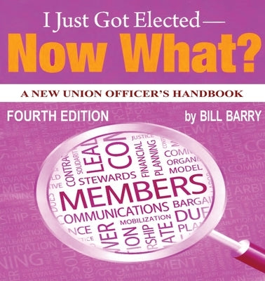 I Just Got Elected - Now What? A New Union Officer's Handbook 4th Edition Paperback Hard Ball Press
