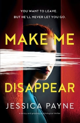 Make Me Disappear: A twisty and gripping psychological thriller by Payne, Jessica