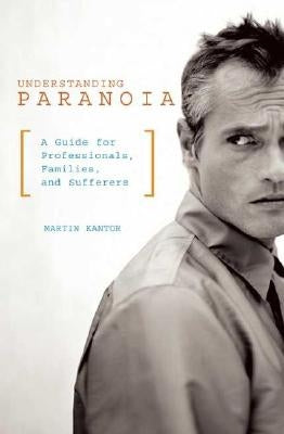 Understanding Paranoia: A Guide for Professionals, Families, and Sufferers Paperback Bloomsbury Publishing PLC