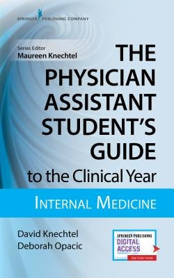 The Physician Assistant Student's Guide to the Clinical Year: Internal Medicine: With Free Online Access! Paperback Springer Publishing Company
