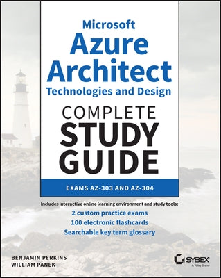 Microsoft Azure Architect Technologies and Design Complete Study Guide: Exams Az-303 and Az-304 by Panek, William