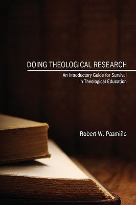 Doing Theological Research by Pazmiño, Robert W.