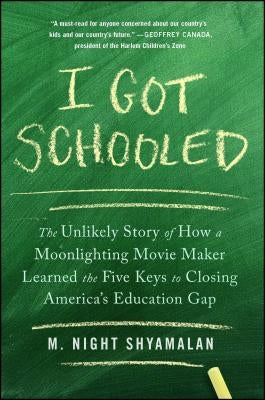I Got Schooled: The Unlikely Story of How a Moonlighting Movie Maker Learned the Five Keys to Closing America's Education Gap Paperback Simon & Schuster