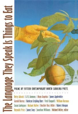The Language They Speak Is Things to Eat: Poems By Fifteen Contemporary North Carolina Poets Paperback University of North Carolina Press