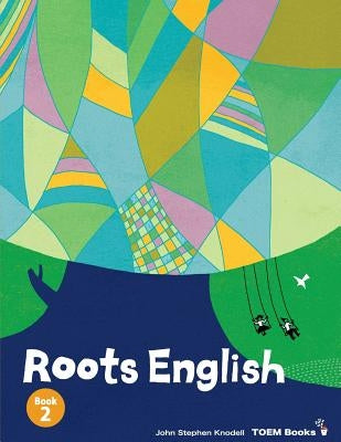 Roots English 2: An English Language Study Textbook for High Beginner Students by Knodell, John Stephen