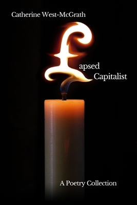 Lapsed Capitalist: A Poetry Collection Paperback Catherine West-McGrath