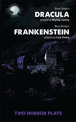 Dracula and Frankenstein: Two Horror Plays: Two Horror Plays by Lavery, Byrony