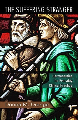 The Suffering Stranger: Hermeneutics for Everyday Clinical Practice by Orange, Donna M.