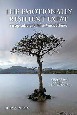 The Emotionally Resilient Expat - Engage, Adapt and Thrive Across Cultures by Janssen, Linda a.