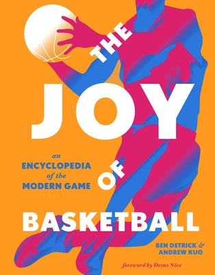 The Joy of Basketball: An Encyclopedia of the Modern Game by Detrick, Ben