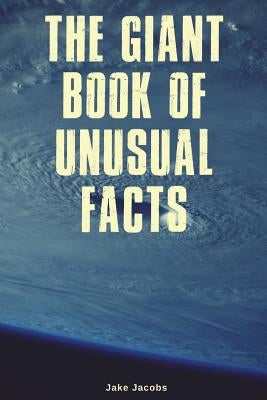 The Giant Book of Unusual Facts by Jacobs, Jake