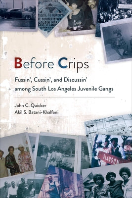 Before Crips: Fussin', Cussin', and Discussin' among South Los Angeles Juvenile Gangs by Quicker, John C.