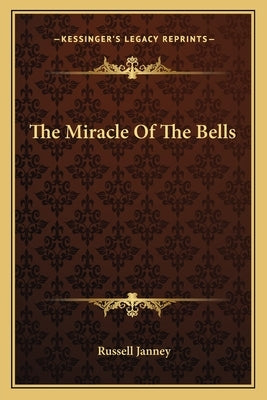 The Miracle of the Bells Paperback Kessinger Publishing