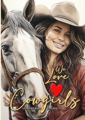 We love Cowgirls Coloring Book for Adults: Cowgirls Coloring Book Grayscale Horses Coloring Book for Adults Grayscale Outdoor Coloring Book Adults A4 by Publishing, Monsoon