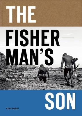 The Fisherman's Son: The Spirit of Ramon Navarro by Malloy, Chris