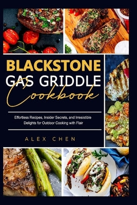 Blackstone Gas Griddle Cook Book: Effortless Recipes, Insider Secrets, and Irresistible Delights for Outdoor Cooking with Flair Paperback Independently Published