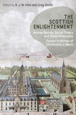 The Scottish Enlightenment: Human Nature, Social Theory and Moral Philosophy: Essays in Honour of Christopher J. Berry Paperback Edinburgh University Press
