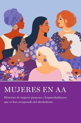 Mujeres En AA: Historias de Mujeres Pioneras E Hispanohablantes Que Se Han Recuperado del Alcoholismo by Laviña