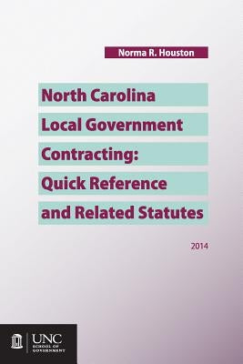 North Carolina Local Government Contracting: Quick Reference and Related Statutes by Houston, Norma R.