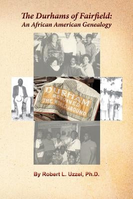 The Durhams of Fairfield: An African American Genealogy by Uzzel, Robert L.