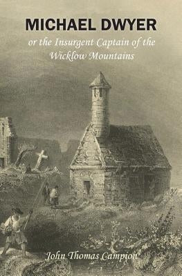 Michael Dwyer; or, the Insurgent Captain of the Wicklow Mountains: A Tale of the Rising in '98 Paperback Books Ulster